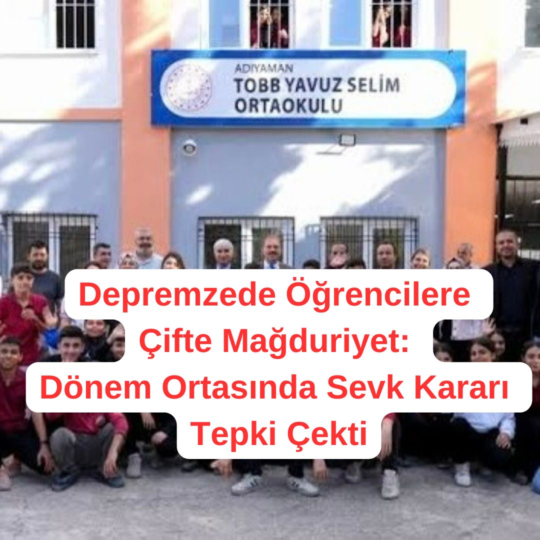 Depremzede Öğrencilere Çifte Mağduriyet: Dönem Ortasında Sevk Kararı Tepki Çekti